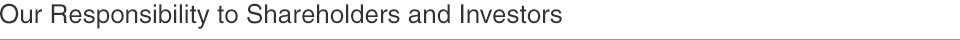 Our Responsibility to Shareholders and Investors