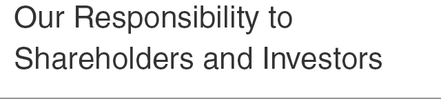 Our Responsibility to Shareholders and Investors