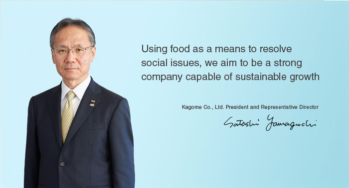 In KAGOME CO., LTD. Satoshi Yamaguchi, President & Representative Director